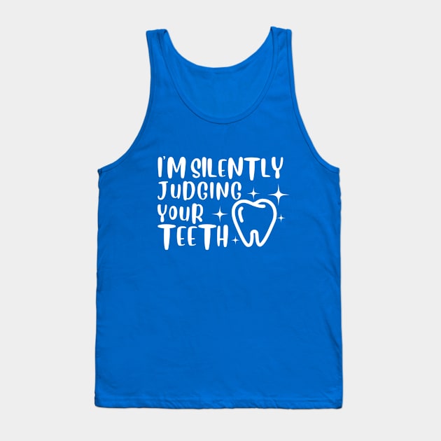 Dental medicine - I'm Silently Judging Your Teeth Tank Top by JunThara